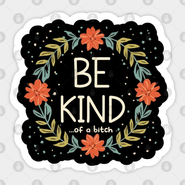 Be Kind Of A Bitch Funny Sarcastic Quote Sticker by Aldrvnd